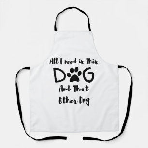 Alles, was ich brauche, ist dieser Hund und der an Schürze
