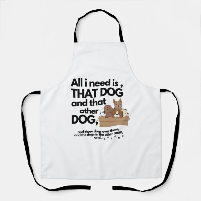 Alles, was ich brauche, ist dieser Hund und der an Schürze (Vorderseite)