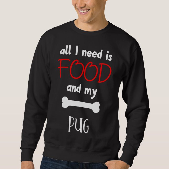 Alles was ich brauche ist Essen und mein Mops - Mo Sweatshirt (Vorderseite)