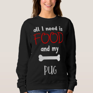 Alles was ich brauche ist Essen und mein Mops - Mo Sweatshirt