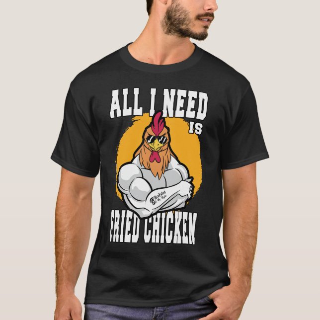 Alles, was ich brauche, ist gebratenes Hühnerschwa T-Shirt (Vorderseite)