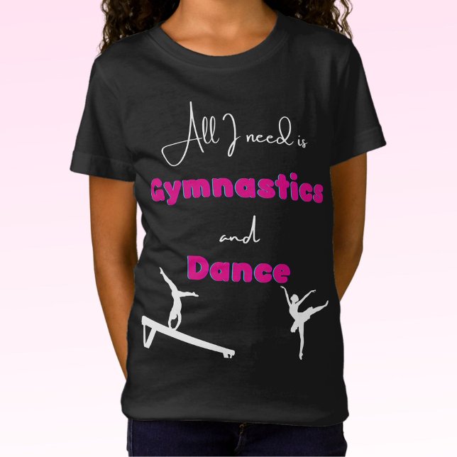 Alles, was ich brauche, ist Gymnastik und Dance T  T-Shirt (Von Creator hochgeladen)