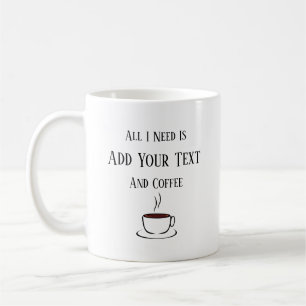 Alles, was ich brauche, ist Ihr Text und Kaffee Kaffeetasse