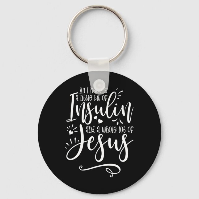 Alles was ich brauche ist Insulin und Jesus Schlüsselanhänger (Vorderseite)