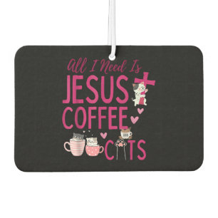 Alles, was ich brauche, ist Jesus, Kaffee und Katz Autolufterfrischer