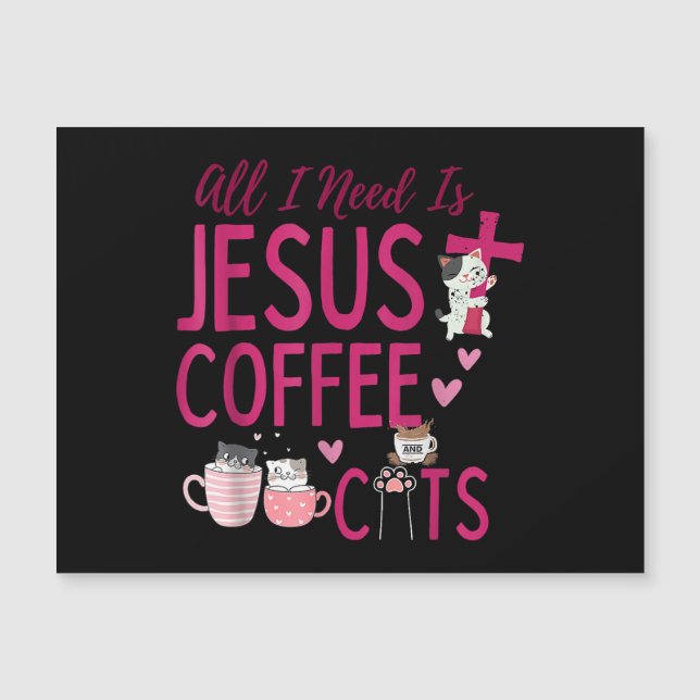 Alles, was ich brauche, ist Jesus, Kaffee und Katz Magnetkarte (Vorderseite)