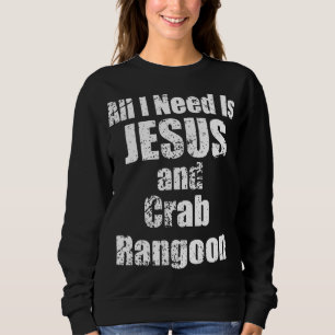 Alles, was ich brauche, ist Jesus und Crab Rangoon Sweatshirt