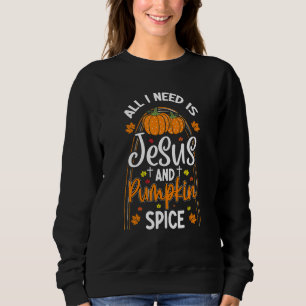 Alles, was ich brauche, ist Jesus und Kürbisgewürz Sweatshirt