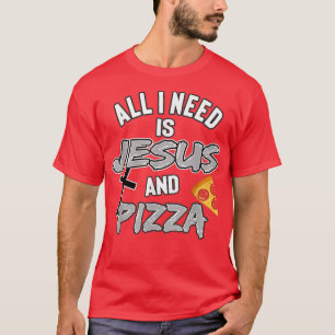 Alles was ich brauche ist Jesus und Pizza religiös T-Shirt