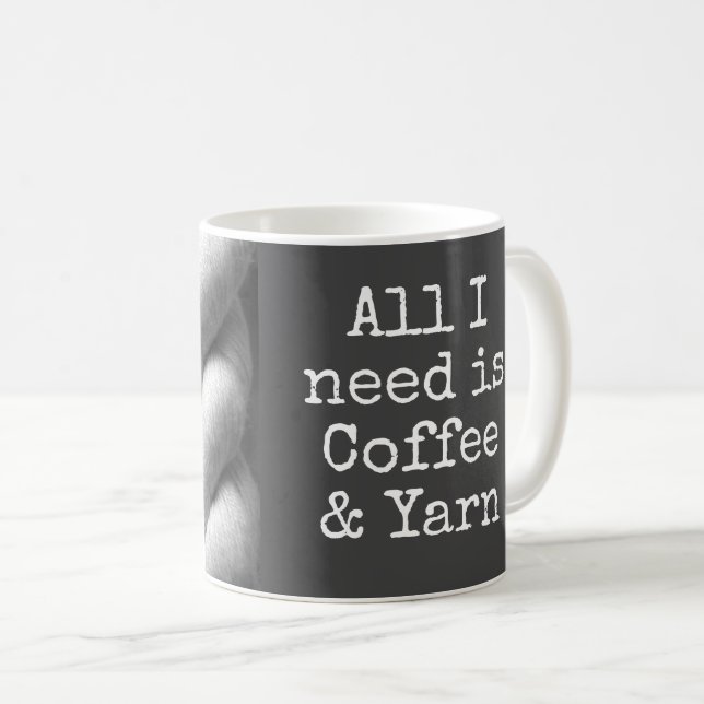 Alles was ich brauche ist Kaffee & Garn Funny Kaffeetasse (VorderseiteRechts)