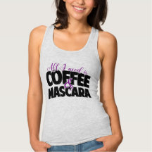 Alles was ich brauche ist Kaffee & Mascara Tank To