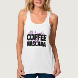 Alles was ich brauche ist Kaffee & Mascara Tank To Top