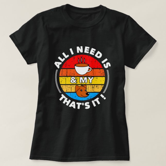 Alles, was ich brauche, ist Kaffee & mein Hund | N T-Shirt (Design vorne)