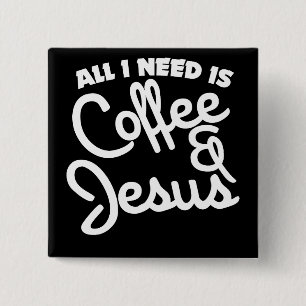 Alles, was ich brauche, ist Kaffee und Jesus Button