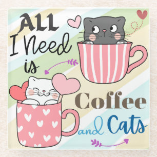 Alles, was ich brauche, ist Kaffee und Katzen, die Glasuntersetzer