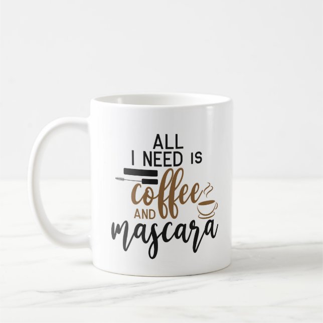 Alles, was ich brauche, ist Kaffee und Mascara Kaffeetasse (Links)