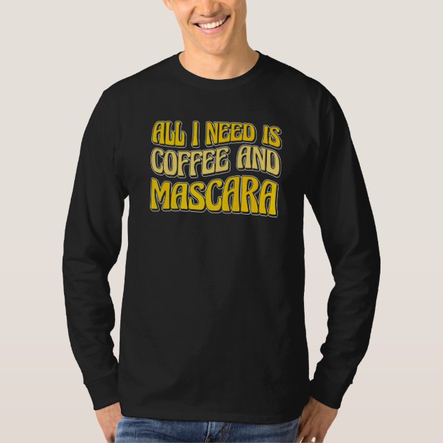 Alles, was ich brauche, ist Kaffee und Mascara T-Shirt (Vorderseite)