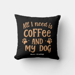 Alles was ich brauche ist Kaffee und mein Hund das Kissen