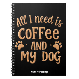 Alles was ich brauche ist Kaffee und mein Hund Das Notizblock
