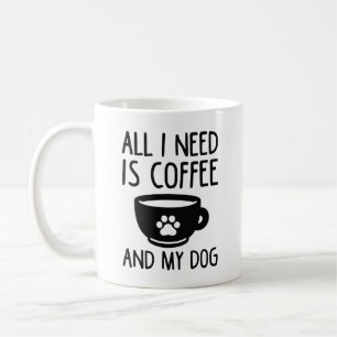 Alles, was ich brauche, ist Kaffee und mein Hund Kaffeetasse