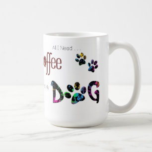 Alles, was ich brauche, ist Kaffee und mein Hund Kaffeetasse
