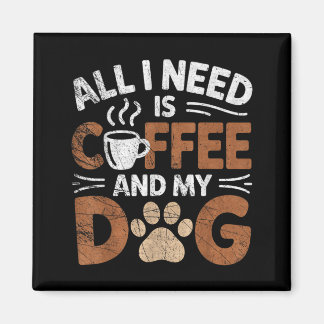 Alles was ich brauche ist Kaffee und mein Hund Lus Magnet