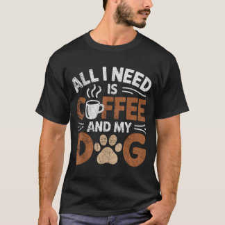 Alles was ich brauche ist Kaffee und mein Hund Lus T-Shirt