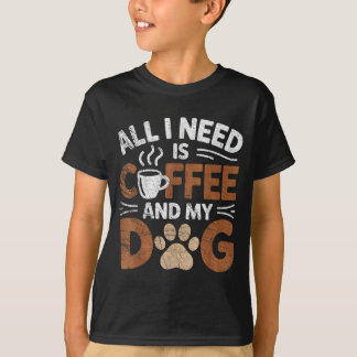 Alles was ich brauche ist Kaffee und mein Hund Lus T-Shirt