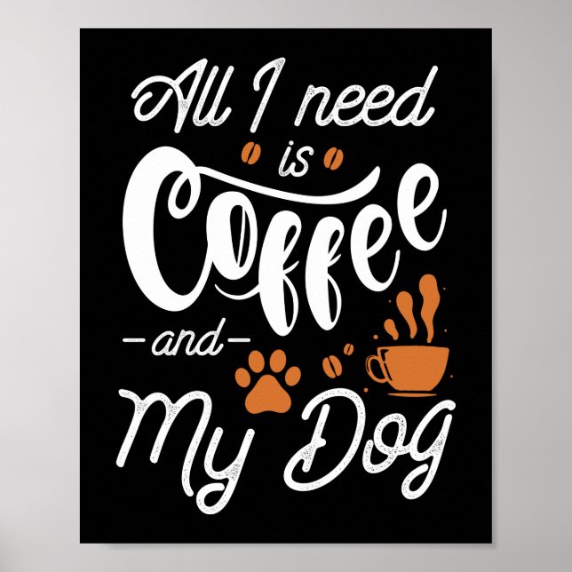 Alles, was ich brauche, ist Kaffee und mein Hund Poster (Vorne)