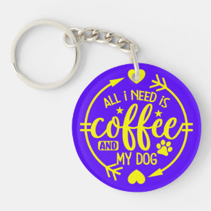 Alles was ich brauche ist Kaffee und mein Hund Schlüsselanhänger