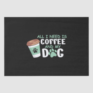 Alles, was ich brauche, ist Kaffee und mein Hund, Seidenpapier