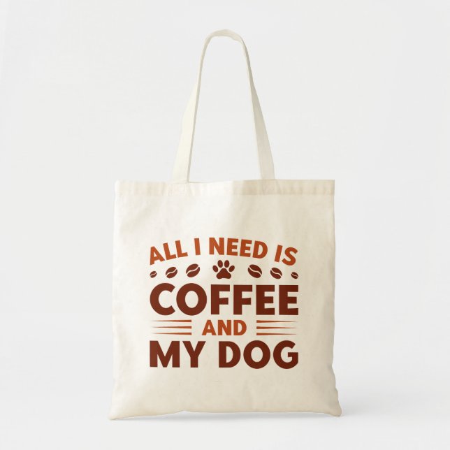 Alles, was ich brauche, ist Kaffee und mein Hund Tragetasche (Vorne)