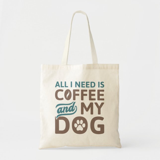 Alles, was ich brauche, ist Kaffee und mein Hund Tragetasche (Vorne)