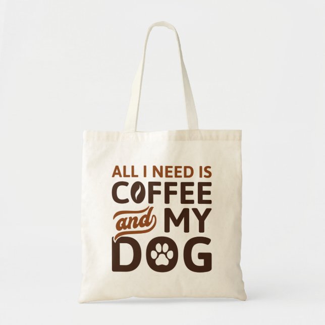 Alles, was ich brauche, ist Kaffee und mein Hund Tragetasche (Vorne)