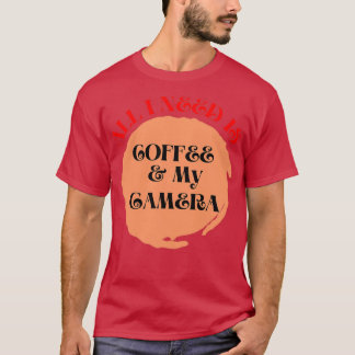Alles, was ich brauche, ist Kaffee und meine Kamer T-Shirt