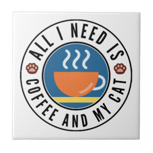 Alles, was ich brauche, ist Kaffee und meine Katze Fliese