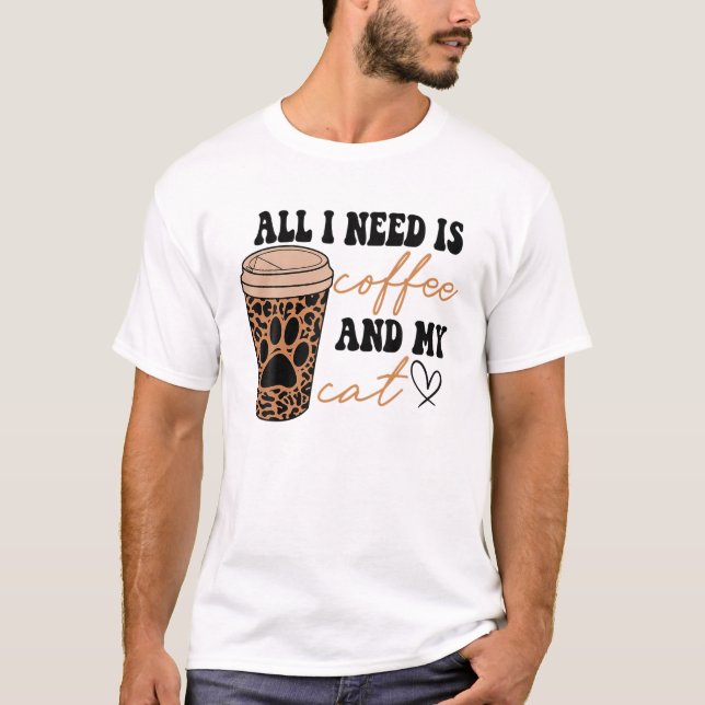 Alles was ich brauche ist Kaffee und meine Katze L T-Shirt (Vorderseite)
