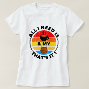 Alles, was ich brauche, ist Kaffee und meine Katze T-Shirt