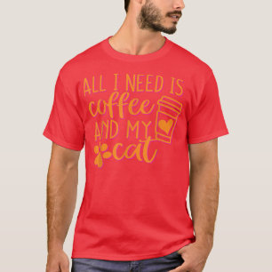 Alles, was ich brauche, ist Kaffee und meine Katze T-Shirt