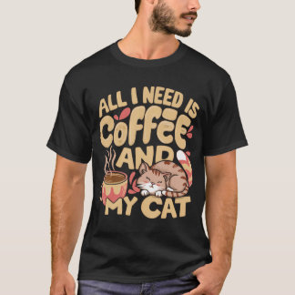 Alles, was ich brauche, ist Kaffee und meine Katze T-Shirt