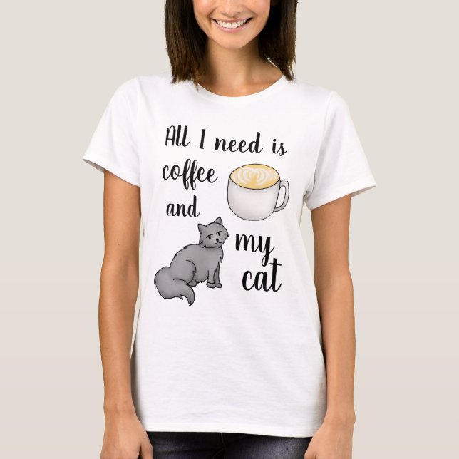 Alles, was ich brauche, ist Kaffee und meine Katze T-Shirt (Vorderseite)