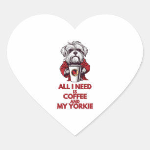 Alles, was ich brauche, ist Kaffee und meine Yorki Herz-Aufkleber