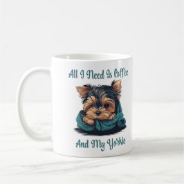 Alles, was ich brauche, ist Kaffee und meine Yorki Kaffeetasse