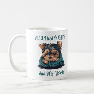Alles, was ich brauche, ist Kaffee und meine Yorki Kaffeetasse