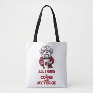 Alles, was ich brauche, ist Kaffee und meine Yorki Tasche