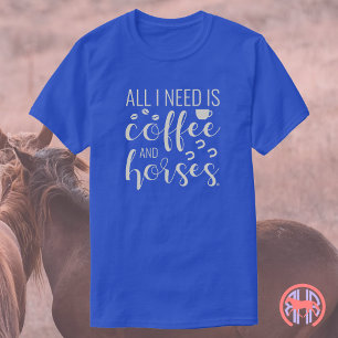 Alles was ich brauche ist Kaffee und Pferde   Reit T-Shirt