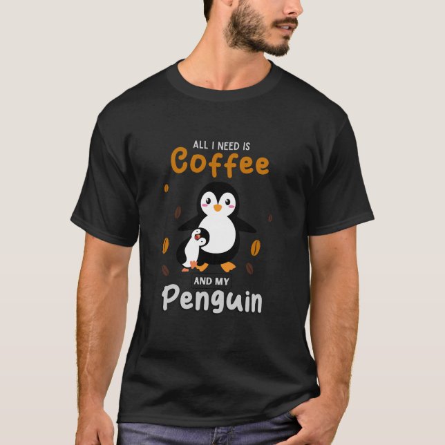 alles was ich brauche ist Kaffee und Pinguin T-Shirt (Vorderseite)