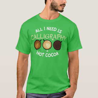 Alles, was ich brauche, ist Kalligrafie-amp Hot-Ka T-Shirt