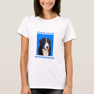 Alles, was ich brauche, ist Liebe und ein Berner S T-Shirt