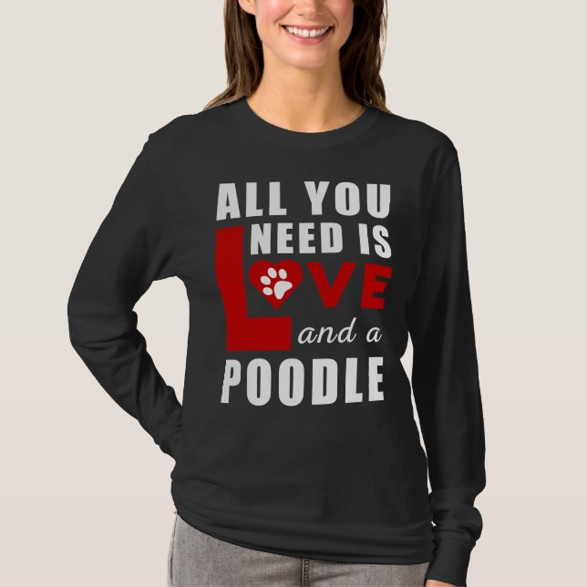 Alles, was ich brauche, ist Liebe und ein Poodle T-Shirt (Vorderseite)